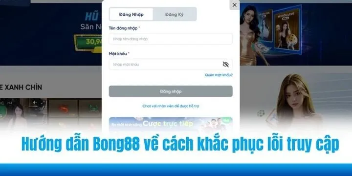Hướng dẫn Bong88 về cách khắc phục lỗi truy cập