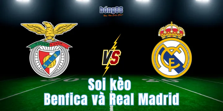 Soi kèo Benfica và Real Madrid – Đại chiến giành cúp