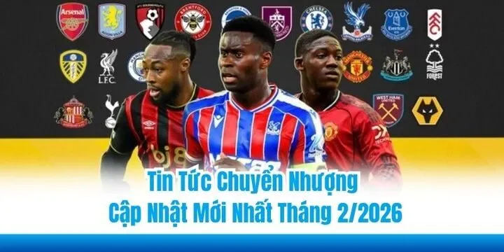 Tin Tức Chuyển Nhượng - Cập Nhật Mới Nhất Tháng 2/2026